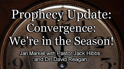 Prophecy Update: Convergence: We’re in the Season!