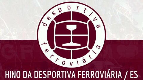 HINO DA DESPORTIVA FERROVIÁRIA / ES