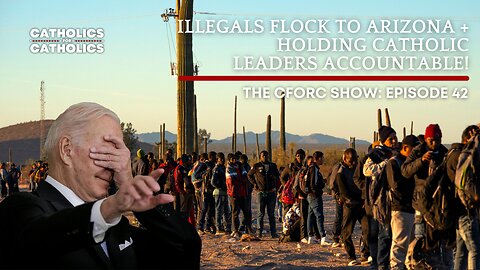 ILLEGALS FLOCK TO ARIZONA + HOLDING CATHOLIC LEADERS ACCOUNTABLE!