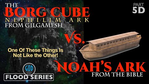 The Borg Cube Nephilim Ark vs. Noah's Ark. Flood Series 5D