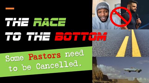 The RACE to the Bottom | Some Pastors Need to be Cancelled!