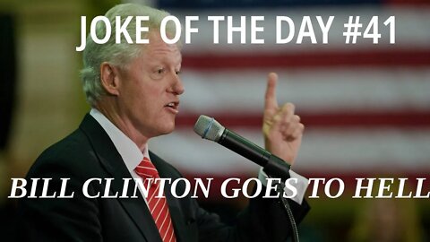 Classic Rude Joke of The Day #41 - Bill Clinton Goes To Hell