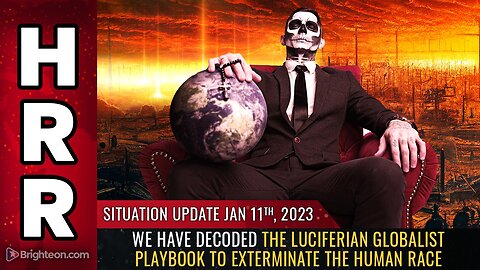 Situation Update, 1/11/23 - We have DECODED the luciferian globalist playbook...