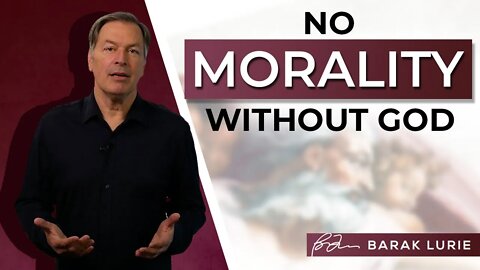 No Morality Without God
