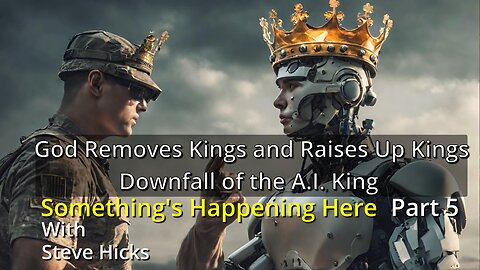 2/23/24 Downfall of the A.I. King "God Removes King and Raises Up Kings" part 5 S3E5p5