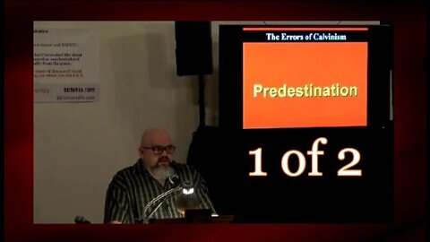 003 Predestination (Errors of Calvinism) 1 of 2