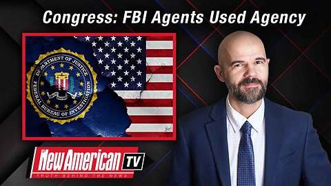 The New American TV | Congress: FBI Agents Used Agency as “Creepy Personal Snoop Machine”