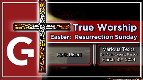 GCC AZ 2PM - 03312024 - SERMON - "True Worship." ( Easter: Resurrection Sunday )