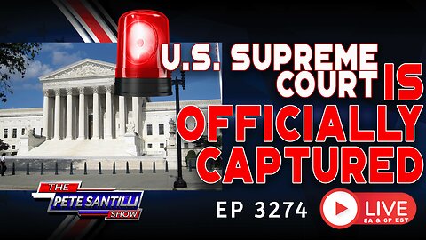 BREAKING! U.S. Supreme Court is OFFICIALLY CAPTURED | EP 3274-6PM