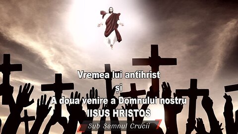 Vremea lui antihrist si a doua venire a Domnului Iisus Hristos