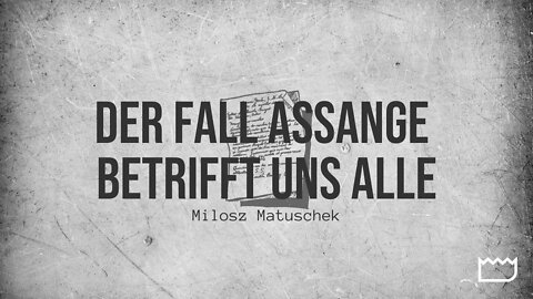 Der Fall Assange betrifft uns alle | Milosz Matuschek