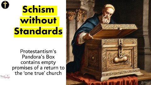 Schism without Standards: Protestantism's Pandoras Box. Video Essay