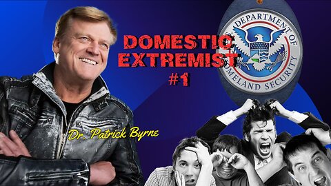 Dr. Patrick Byrne Domestic Extremist #1