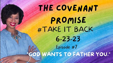 🌈🔥THE COVENANT PROMISE: TAKE IT BACK |EP. 7| God Wants to Father You🔥🌈