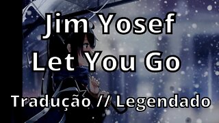 Jim Yosef - Let You Go ( Tradução // Legendado )