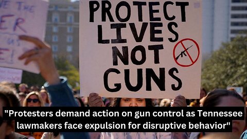 "Protesters demand action on gun control as Tennessee lawmakers face expulsion