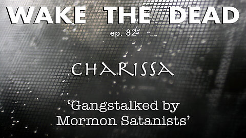WTD ep.82 Charissa 'gang-stalked by Mormon satanists'