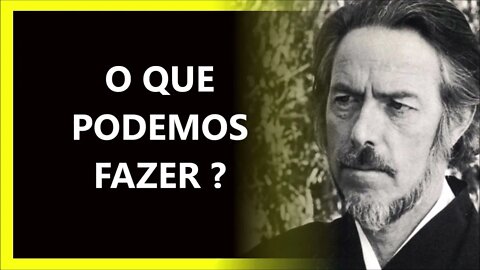 O QUE PODEMOS FAZER, ALAN WATTS DUBLADO