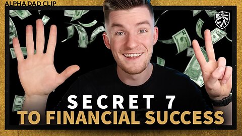 Secret 7 to Financial Success | Alpha Dad Clip