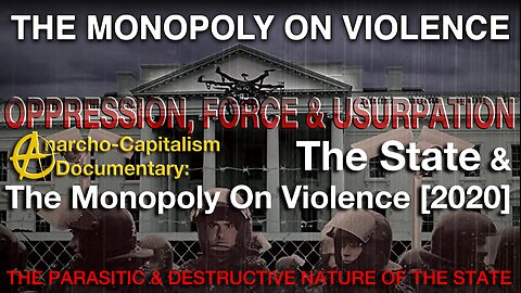 PEACE & FREEDOM [From Being Ruled Over]. Anarcho-Capitalism Documentary: The State & The Monopoly On Violence [2020] –- ABSOLUTE MUST WATCH!