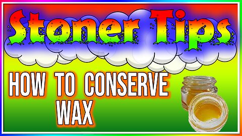 STONER TIPS #28: HOW TO CONSERVE WAX! (FACECAM)