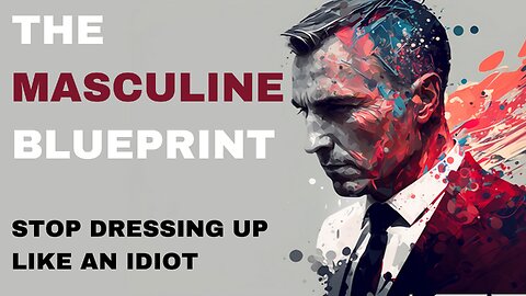 The Masculine Blueprint: Stop dressing like an idiot