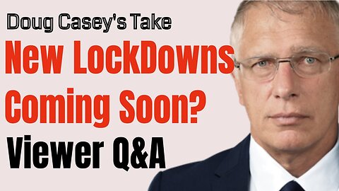 Doug Casey's Take [ep.#147] New Lockdowns? Plus, other questions from viewers