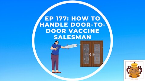 EP 177: How To Handle Door-To-Door Vaccine Salesman