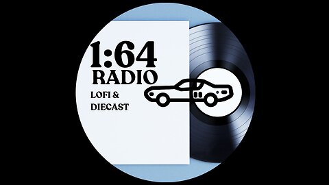 1:64 Radio | LoFi & Diecast