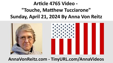 Article 4765 Video - Touche, Matthew Tucciarone - Sunday, April 21, 2024 By Anna Von Reitz