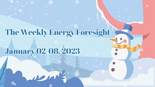 The Weekly Energy Foresight for January 02-08, 2023