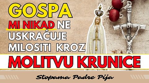 Gospa mi nikada ne uskraćuje milosti kroz molitvu krunice