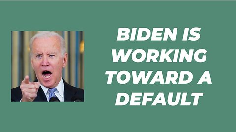 BIDEN IS WORKING TOWARD A DEFAULT