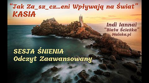 SESJA ŚNIENIA, ODCZYT ZAAWANS.: ”Jak Za_sz_cz...eni Wpływają na Świat” +BONUS: ”Prawdziwy Firmament”