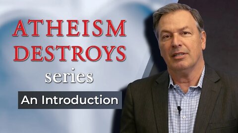 Atheism Destroys series: An Introduction
