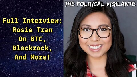 FULL INTERVIEW: Rosie Tran On BTC, Blackrock & More