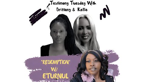 Testimony Tuesday With Brittany & Kellie - SZN 3 - Ep. 16 - ETURNUL