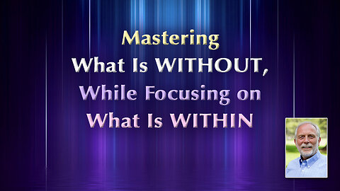Mastering What Is Without, While Focusing on What Is Within