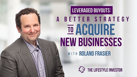 Roland Frasier on Leveraged Buyouts: A Better Strategy To Acquire New Businesses