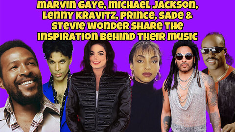 Marvin Gaye, Michael Jackson, Lenny Kravitz, Prince, Sade & Stevie Wonder share music inspiration