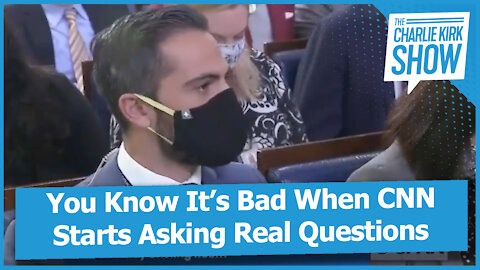 You Know It’s Bad When CNN Starts Asking Real Questions
