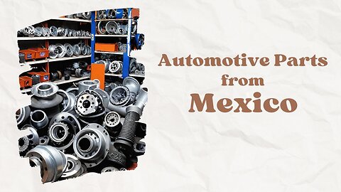 Essential Tips for Importing Automotive Parts from Mexico into the USA