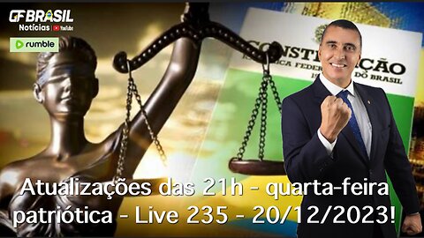 GF BRASIL Notícias - Atualizações das 21h - quarta-feira patriótica - Live 235 - 20/12/2023!