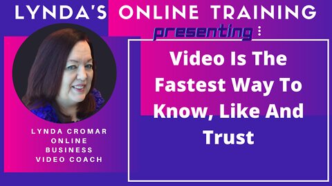 Video Is The Fastest Way To Know, Like and Trust