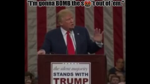 "I'm gonna BOMB the s🤬*t out of ISIS." ~ President Trump