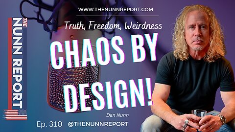 Ep 310 [Replay] Chaos By Design! | The Nunn Report w/ Dan Nunn