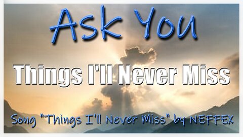 Things I'll Never Miss - Ask You - Music by NEFFEX