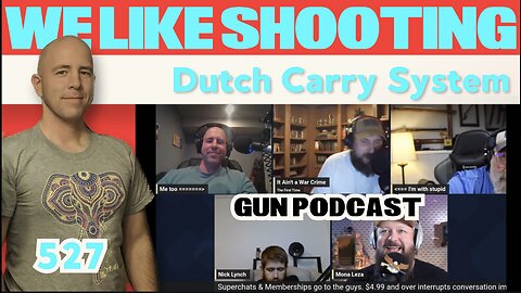 Dutch Carry System - We Like Shooting 527 (Gun Podcast)