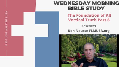 The Foundation of All Vertical Truth Part 6 - Bible Study | Don Nourse - FLMUSA 3/3/2021