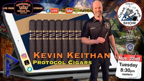 Protocol Cigars, Kevin Keithan joins the crew this Tuesday November 22nd at 8:30pm LIVE!